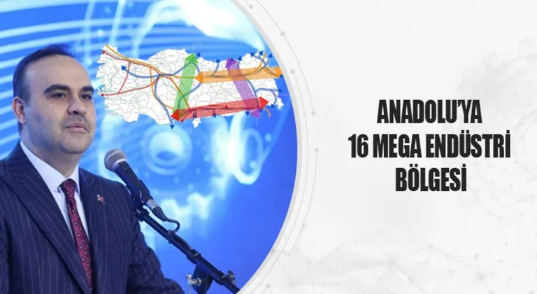 Anadolu'ya 16 Mega Endüstri Bölgesi Açılacak