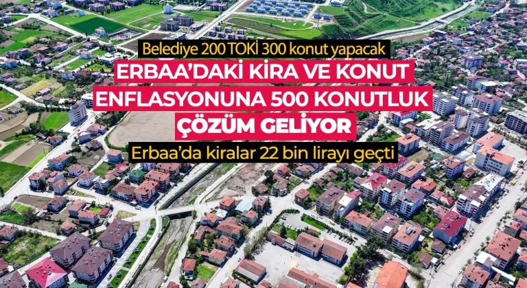 Erbaa'ya devlet eliyle 500 konut yapılacak
