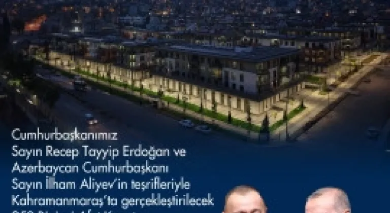 Erdoğan ve Aliyev Perşembe Günü Kahramanmaraş'ta Buluşacak